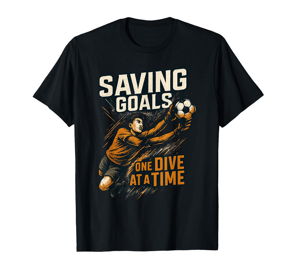 Soccer Goalie Goalkeeper Saving Goals T-Shirt - Novelty Apparel Men Women - T-Shirt, Sweatshirt, Hoodie