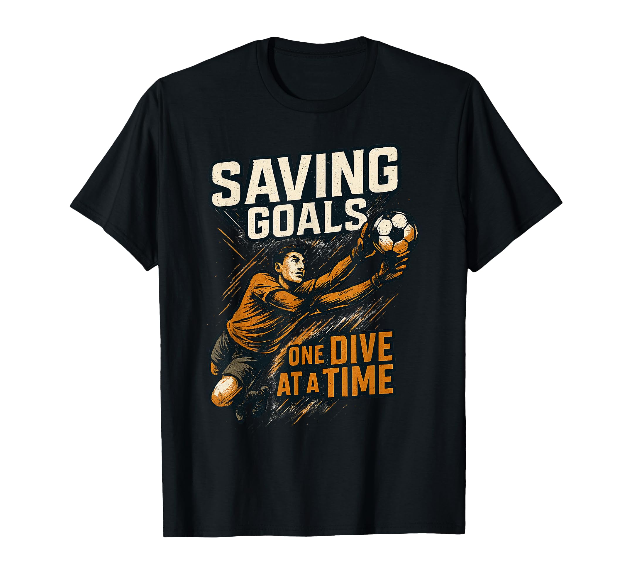 Soccer Goalie Goalkeeper Saving Goals T-Shirt - Novelty Apparel Men Women - T-Shirt, Sweatshirt, Hoodie