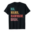 Mothers Day Ma Mama Mawmaw Bruh T-Shirt - Casual Everyday Wear Men Women - T-Shirt, Sweatshirt, Hoodie