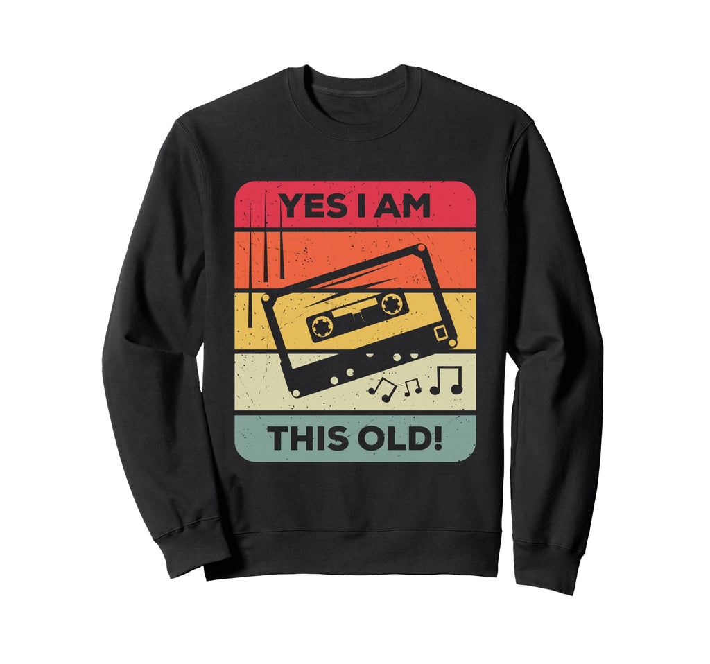 Funny Cassette Tape Yes I Am This Old Sweatshirt - Novelty Apparel Unisex - T-Shirt, Sweatshirt, Hoodie