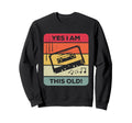 Funny Cassette Tape Yes I Am This Old Sweatshirt - Novelty Apparel Unisex - T-Shirt, Sweatshirt, Hoodie