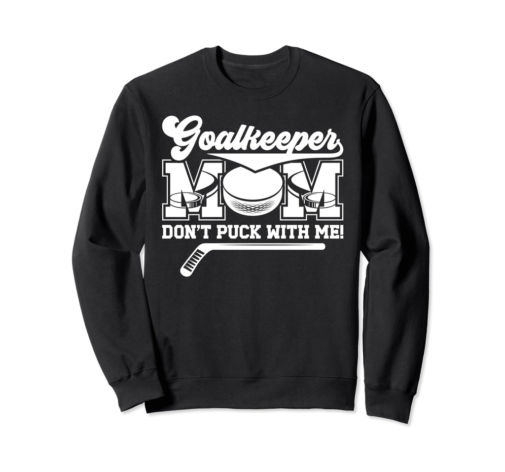 Funny Ice Hockey Goalkeeper Mom Sweatshirt - Fun Novelty Design Unisex - T-Shirt, Sweatshirt, Hoodie