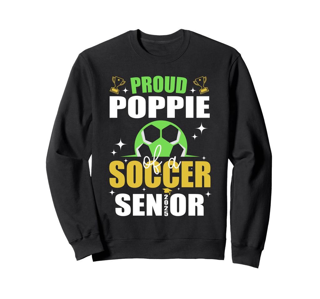 Proud Poppie Soccer Senior Sweatshirt - Casual Everyday Wear Men Women - T-Shirt, Sweatshirt, Hoodie