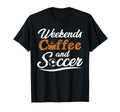 Weekends Coffee And Soccer Fun Soccer T-Shirt - Custom Art Print Unisex - T-Shirt, Sweatshirt, Hoodie