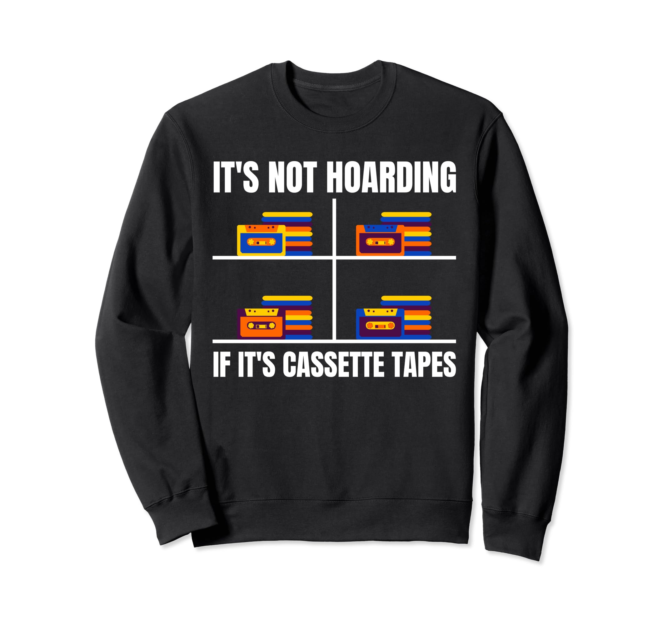 Its Not Hoarding If Its Cassette Sweatshirt - Custom Art Print Men Women - T-Shirt, Sweatshirt, Hoodie