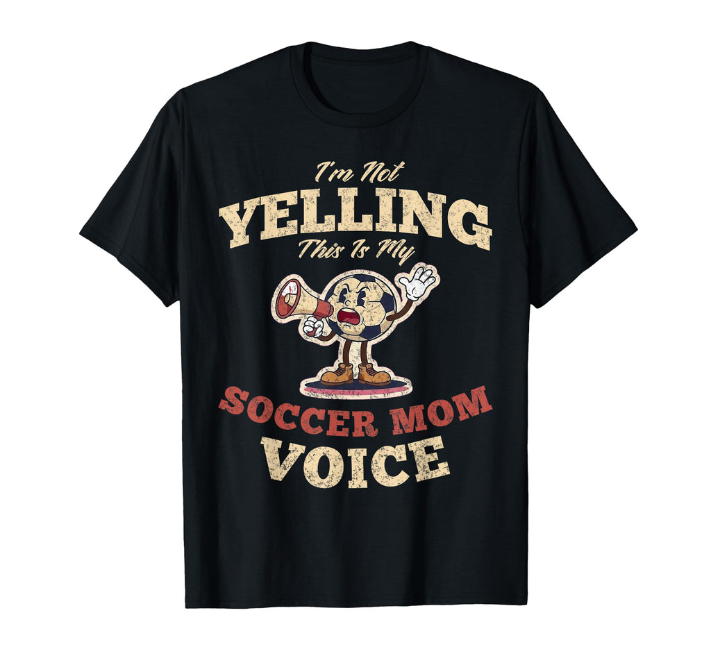 Im Not Yelling This Is My Soccer Mom T-Shirt - Novelty Apparel Men Women - T-Shirt, Sweatshirt, Hoodie