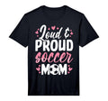 Soccer Mom Loud And Proud Soccer Mom T-Shirt - Graphic Print Unisex - T-Shirt, Sweatshirt, Hoodie