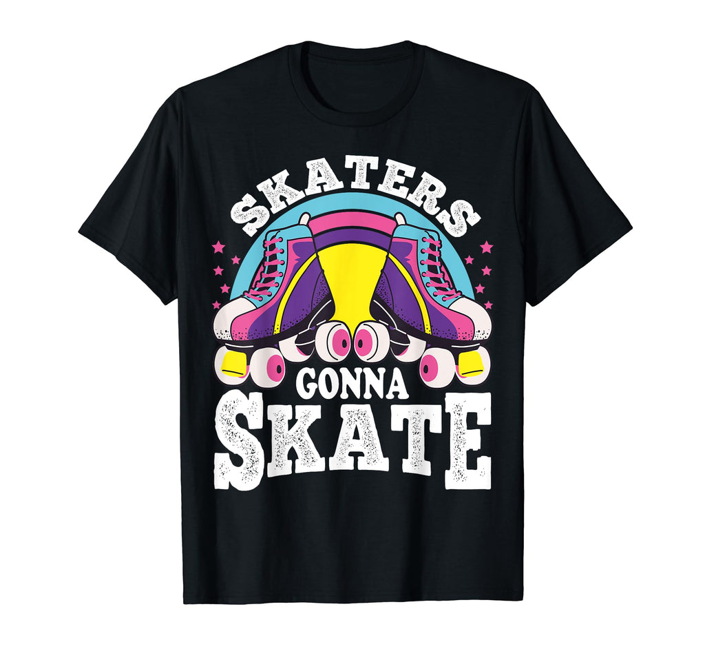 Funny Skaters Gonna Skate Roller Skating T-Shirt - Novelty Apparel Unisex - T-Shirt, Sweatshirt, Hoodie