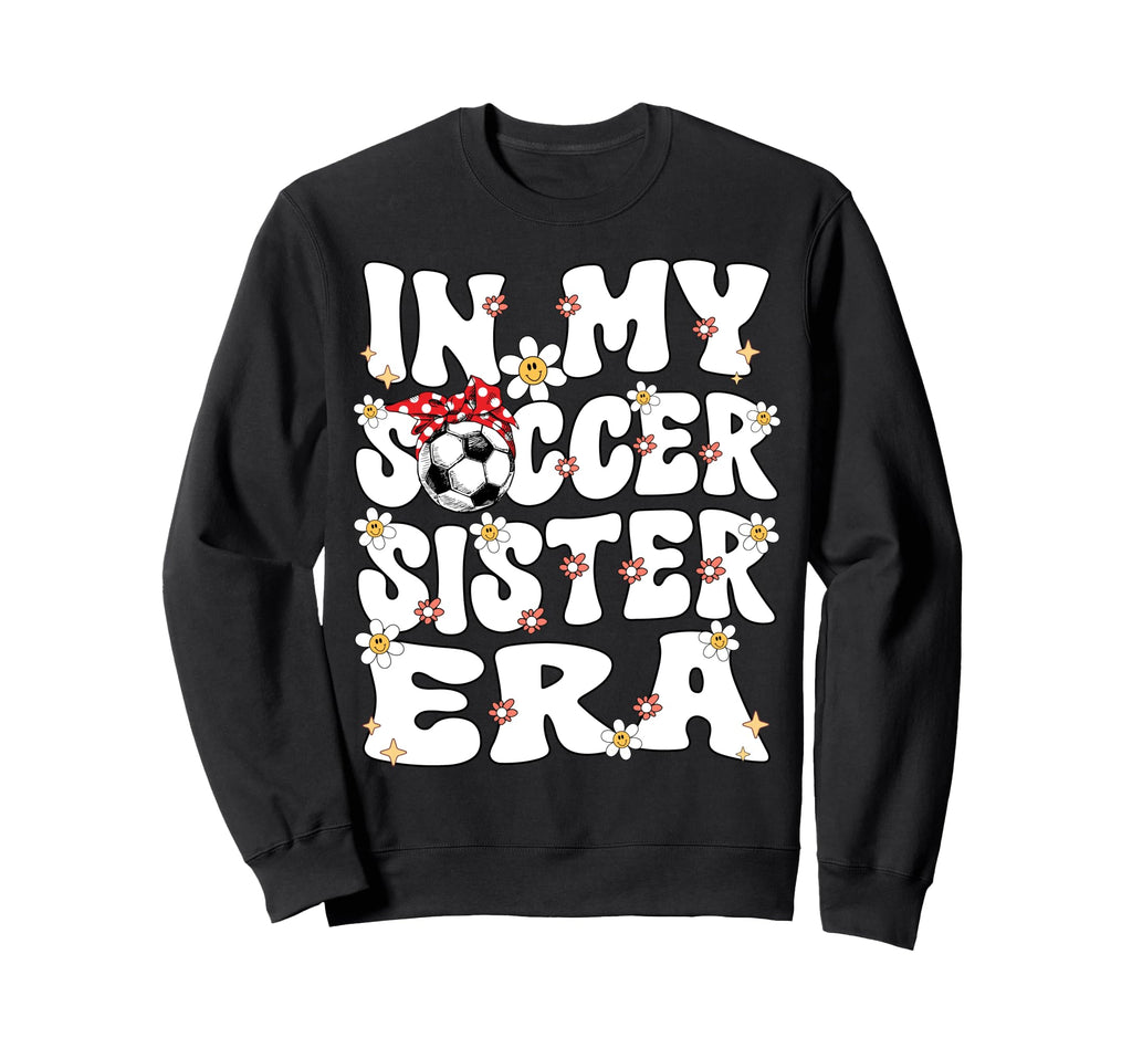 My Soccer Sister Era Groovy Sweatshirt - Aesthetic Graphic for Adults - T-Shirt, Sweatshirt, Hoodie