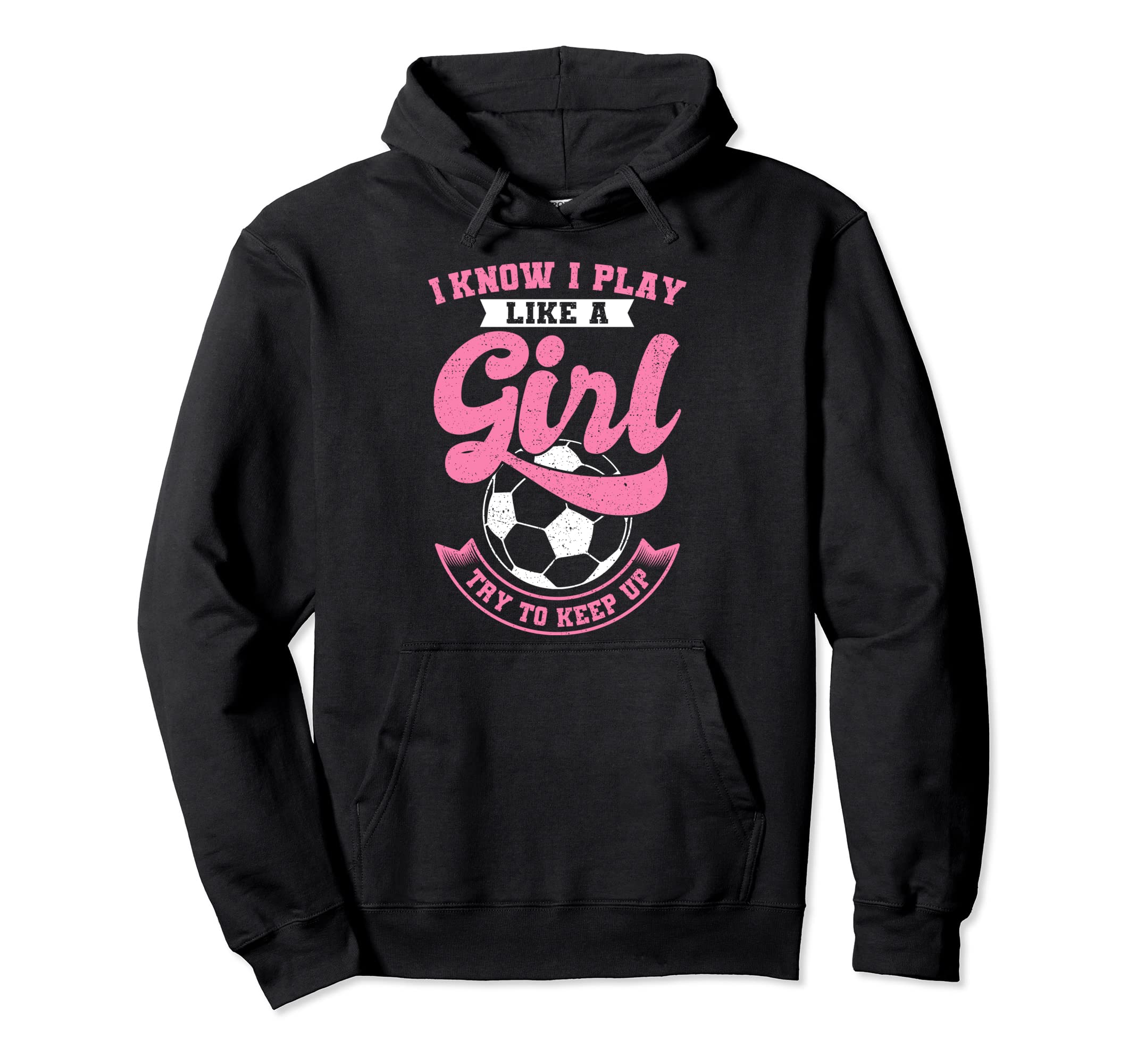 I Know I Play Like Soccer Try To Keep Up Hoodie - Graphic Print Unisex - T-Shirt, Sweatshirt, Hoodie
