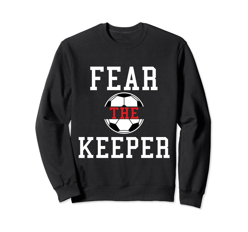 Fear Keeper Funny Sayings Soccer Sweatshirt - Aesthetic Graphic Men Women - T-Shirt, Sweatshirt, Hoodie