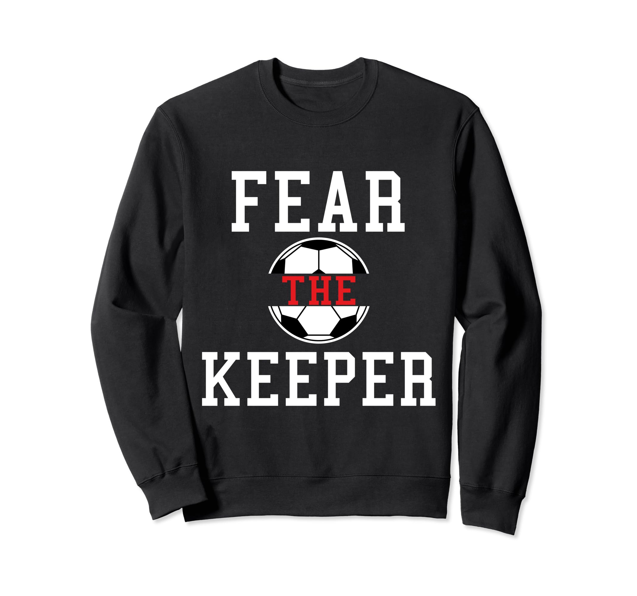 Fear Keeper Funny Sayings Soccer Sweatshirt - Aesthetic Graphic Men Women - T-Shirt, Sweatshirt, Hoodie