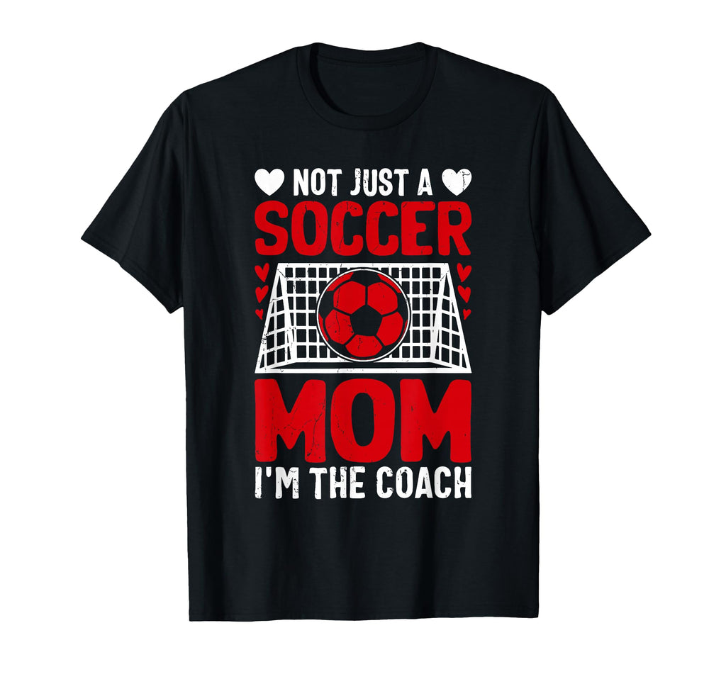 Not Just Soccer Mom Im Coach T-Shirt - Casual Everyday Wear Men Women - T-Shirt, Sweatshirt, Hoodie