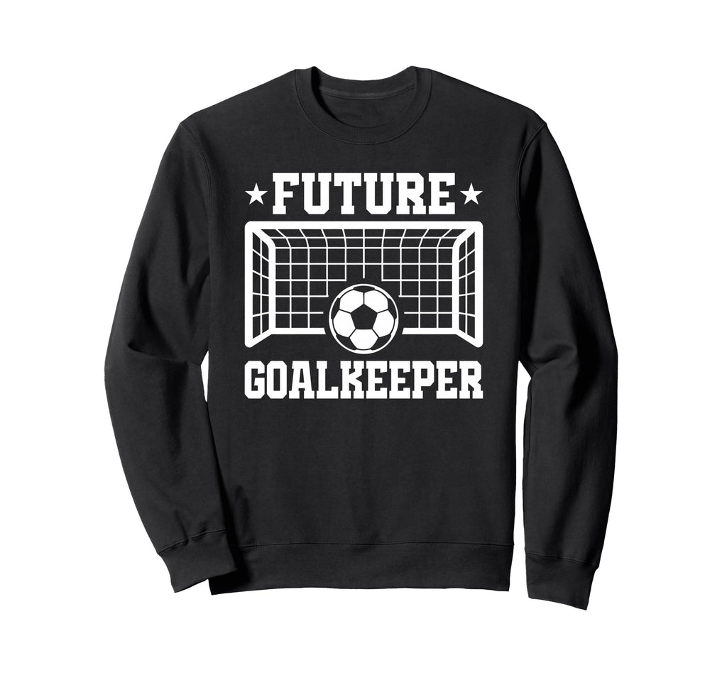Future Goalkeeper Soccer Goalie Sweatshirt - Trendy Graphic for Adults - T-Shirt, Sweatshirt, Hoodie