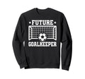 Future Goalkeeper Soccer Goalie Sweatshirt - Trendy Graphic for Adults - T-Shirt, Sweatshirt, Hoodie