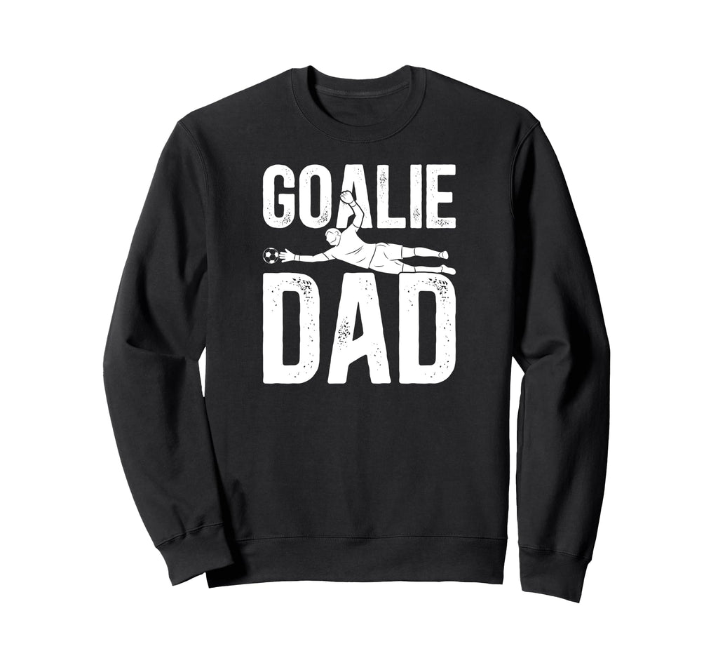 Soccer Goalie Dad Soccer Keeper Father Sweatshirt - Unique Graphic Unisex - T-Shirt, Sweatshirt, Hoodie