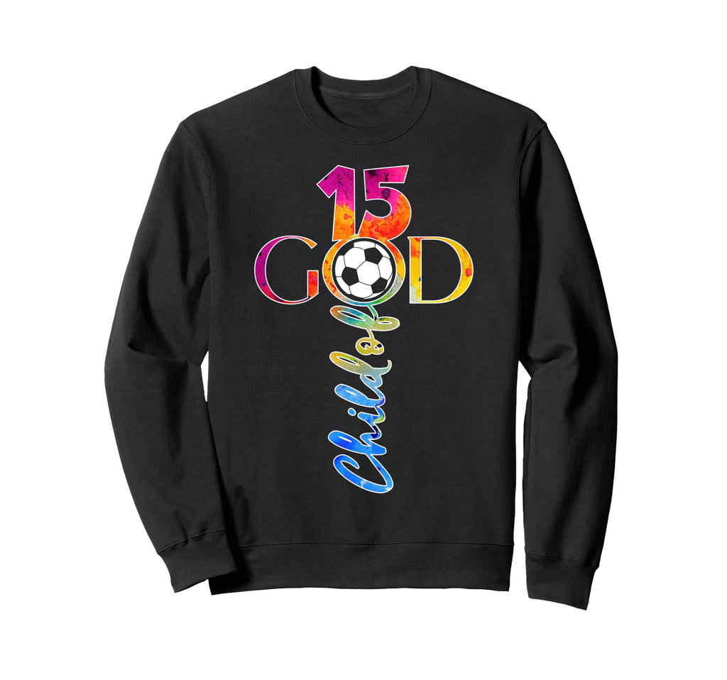 Jesus 15 Years Child God Soccer 15Th Sweatshirt - Streetwear Style Unisex - T-Shirt, Sweatshirt, Hoodie