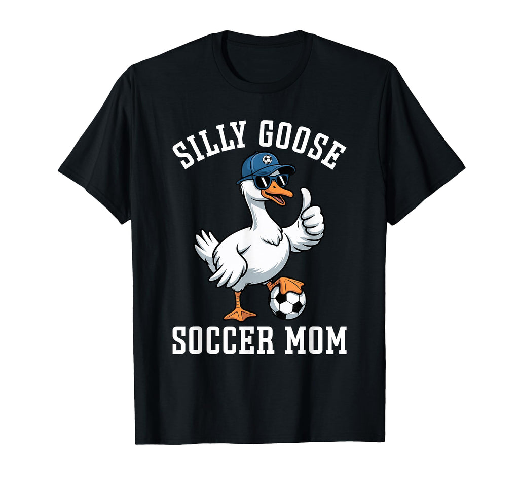 Silly Goose Soccer Mom T-Shirt - Casual Everyday Wear Unisex - T-Shirt, Sweatshirt, Hoodie