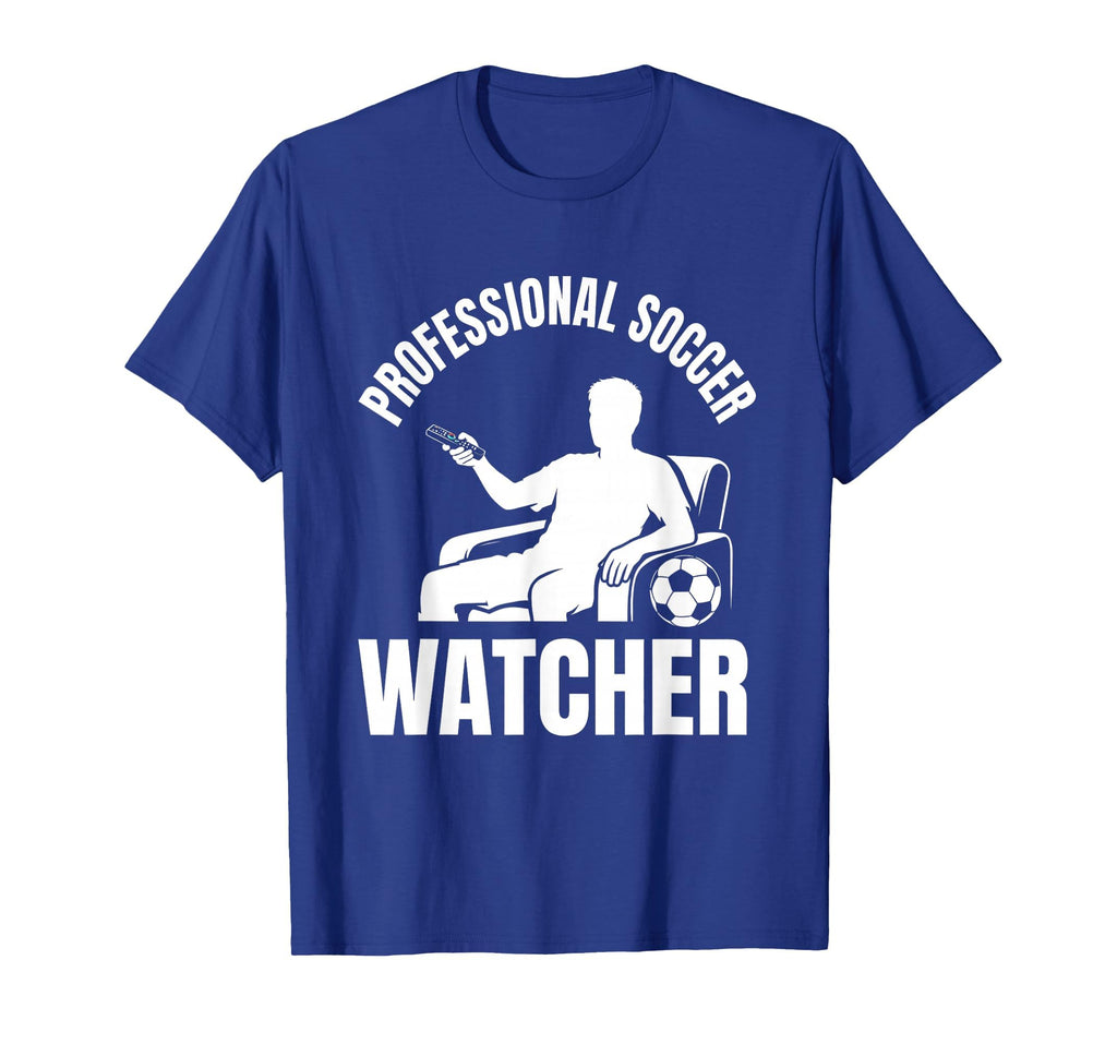 Professional Soccer Watcher Funny Fan T-Shirt - Unique Graphic Men Women - T-Shirt, Sweatshirt, Hoodie