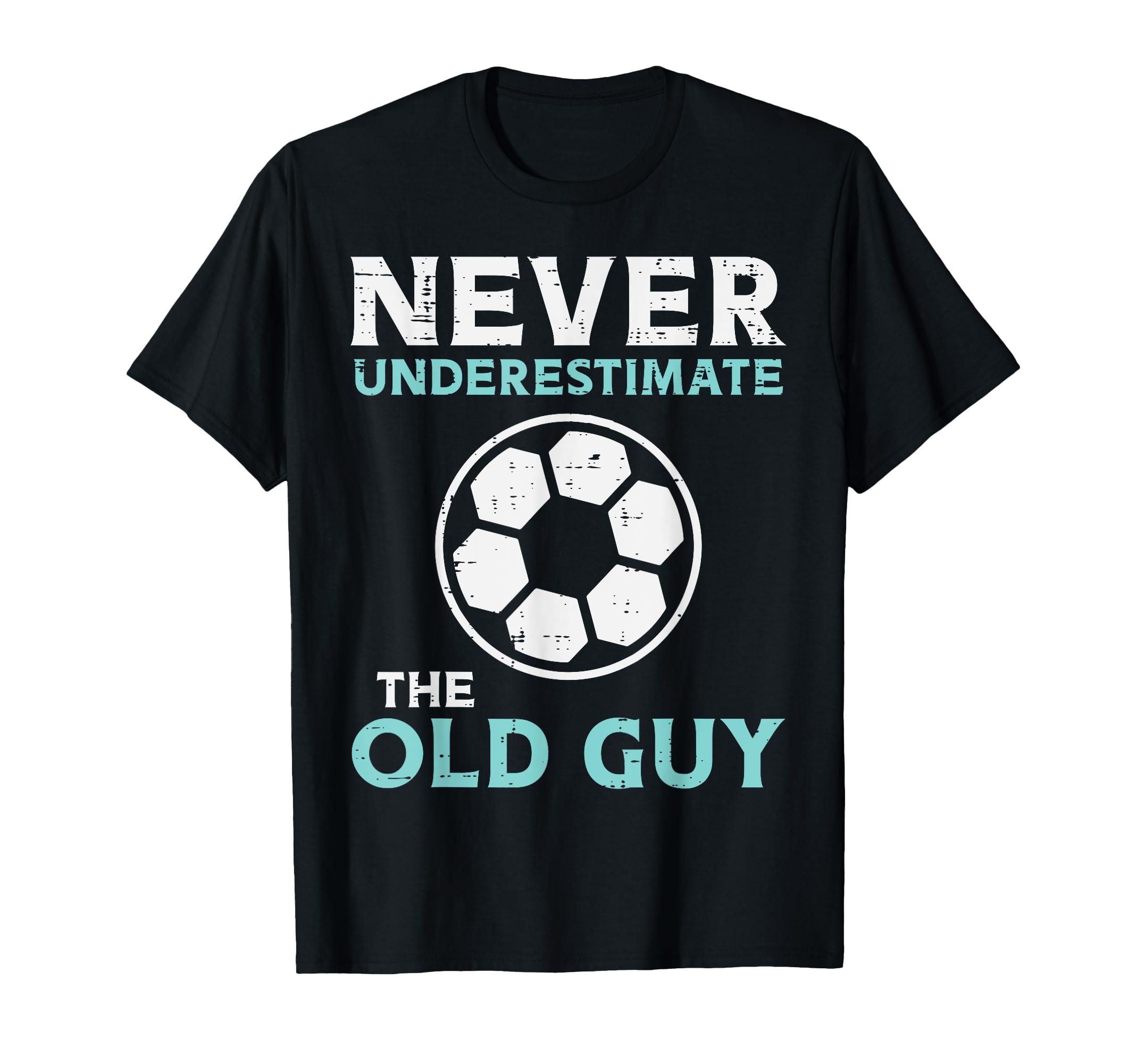 Never Underestimate Old Guy Soccer T-Shirt - Graphic Print Men Women - T-Shirt, Sweatshirt, Hoodie