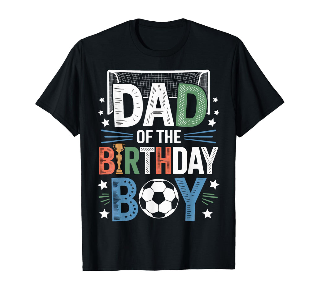 Funny Dad Birthday Soccer Lovers T-Shirt - Unique Graphic Men Women - T-Shirt, Sweatshirt, Hoodie