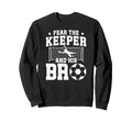 Funny Soccer Keeper Brother Soccer Sweatshirt - Novelty Apparel Men Women - T-Shirt, Sweatshirt, Hoodie