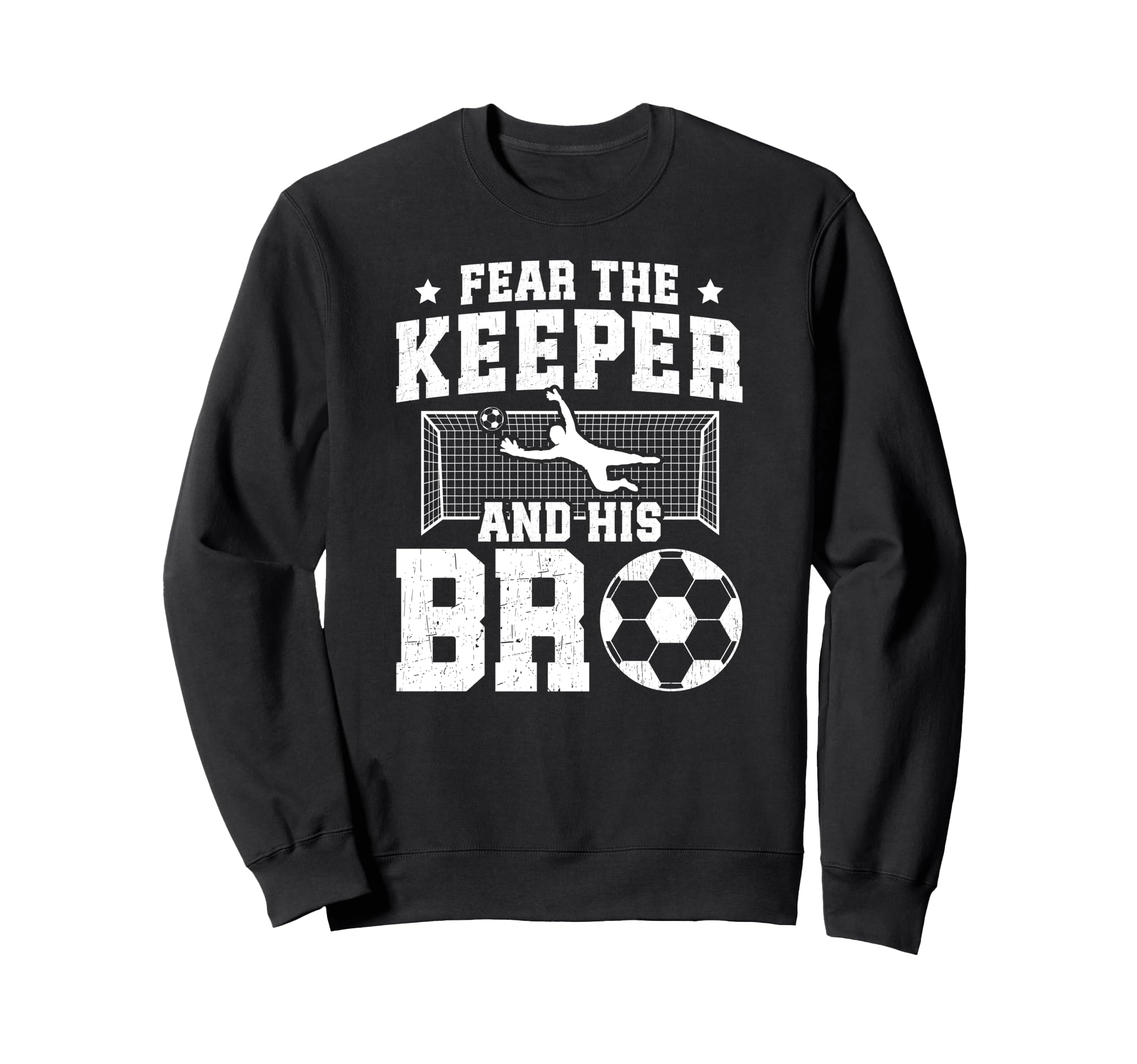 Funny Soccer Keeper Brother Soccer Sweatshirt - Novelty Apparel Men Women - T-Shirt, Sweatshirt, Hoodie