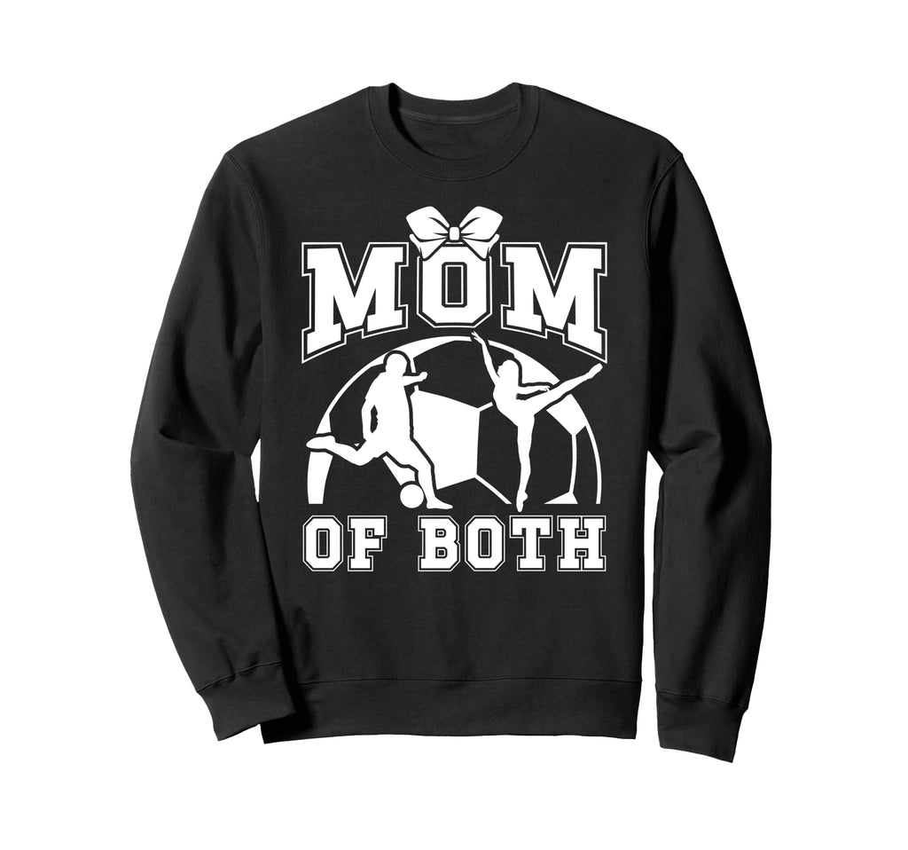 Mom Both Proud Soccer And Dance Mom Sweatshirt - Fun Novelty Design Unisex - T-Shirt, Sweatshirt, Hoodie