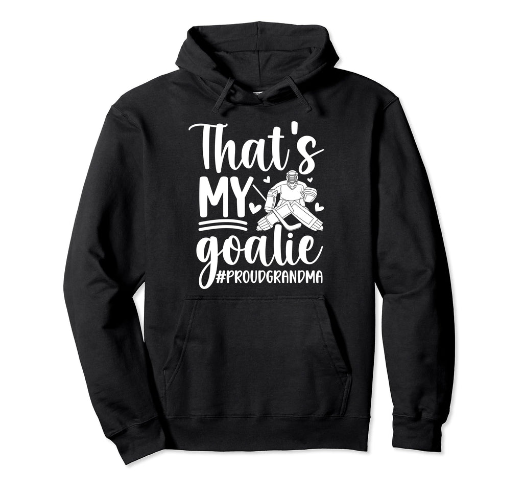 Proud Hockey Goalkeeper Grandma Hoodie - Fun Novelty Design Men Women - T-Shirt, Sweatshirt, Hoodie