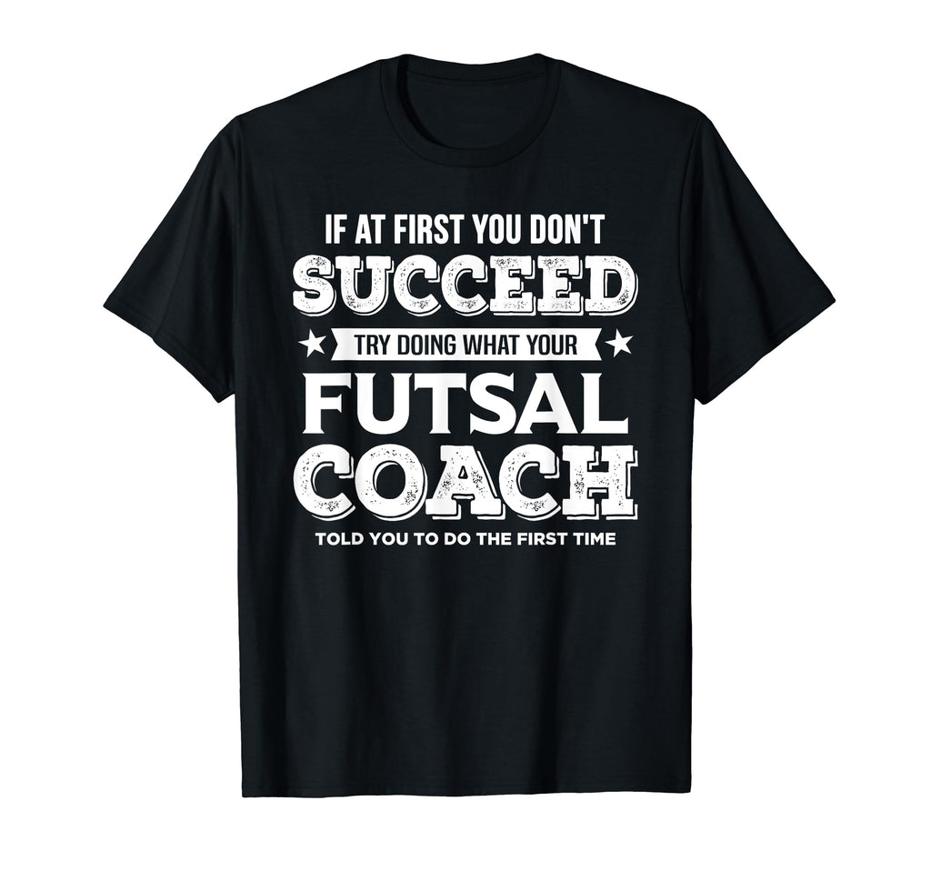 If First You Dont Succeed Futsal T-Shirt - Aesthetic Graphic Men Women - T-Shirt, Sweatshirt, Hoodie