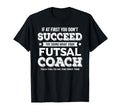If First You Dont Succeed Futsal T-Shirt - Aesthetic Graphic Men Women - T-Shirt, Sweatshirt, Hoodie