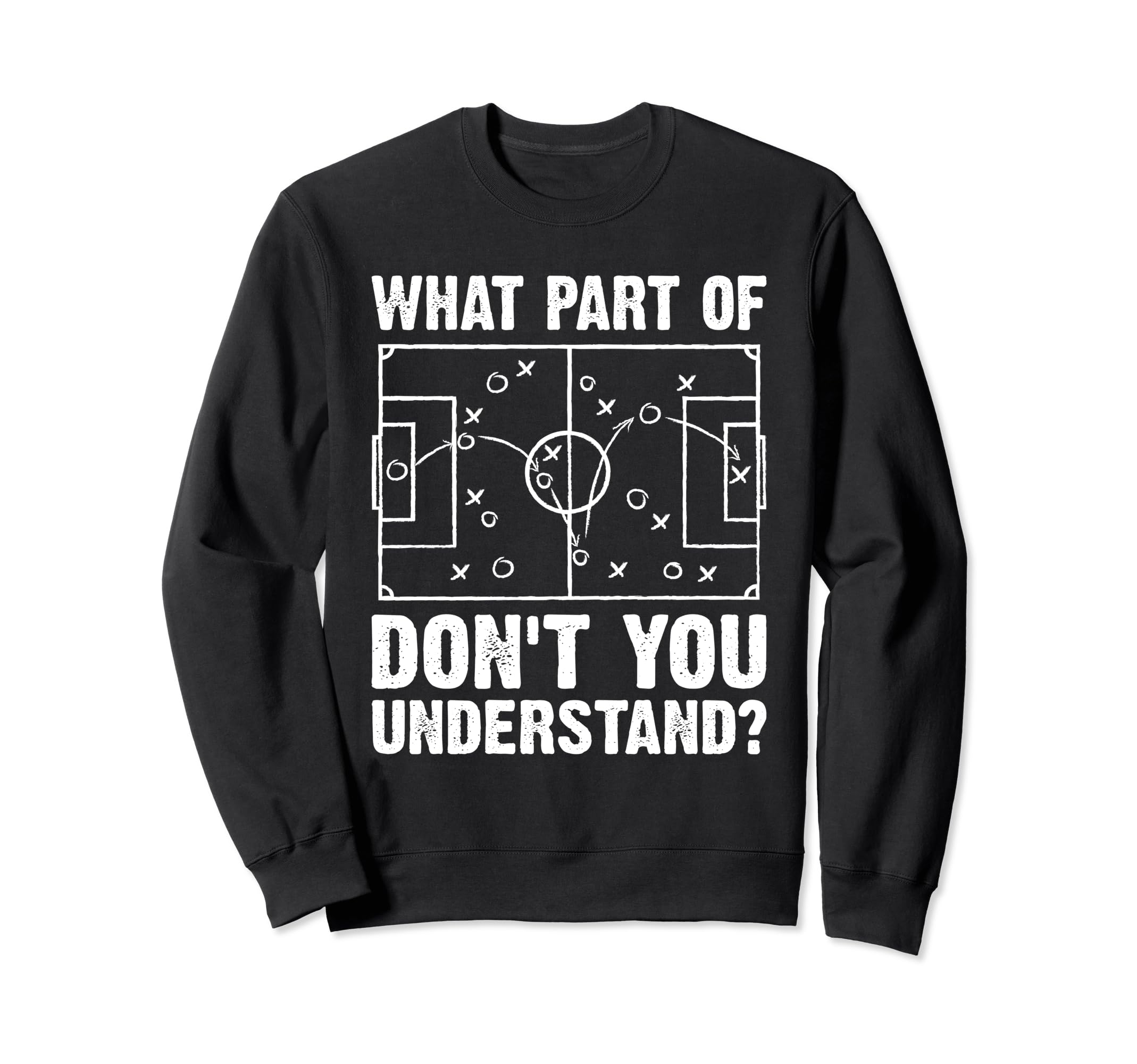 What Part Soccer Dont You Understand Sweatshirt - Custom Art Print Unisex - T-Shirt, Sweatshirt, Hoodie
