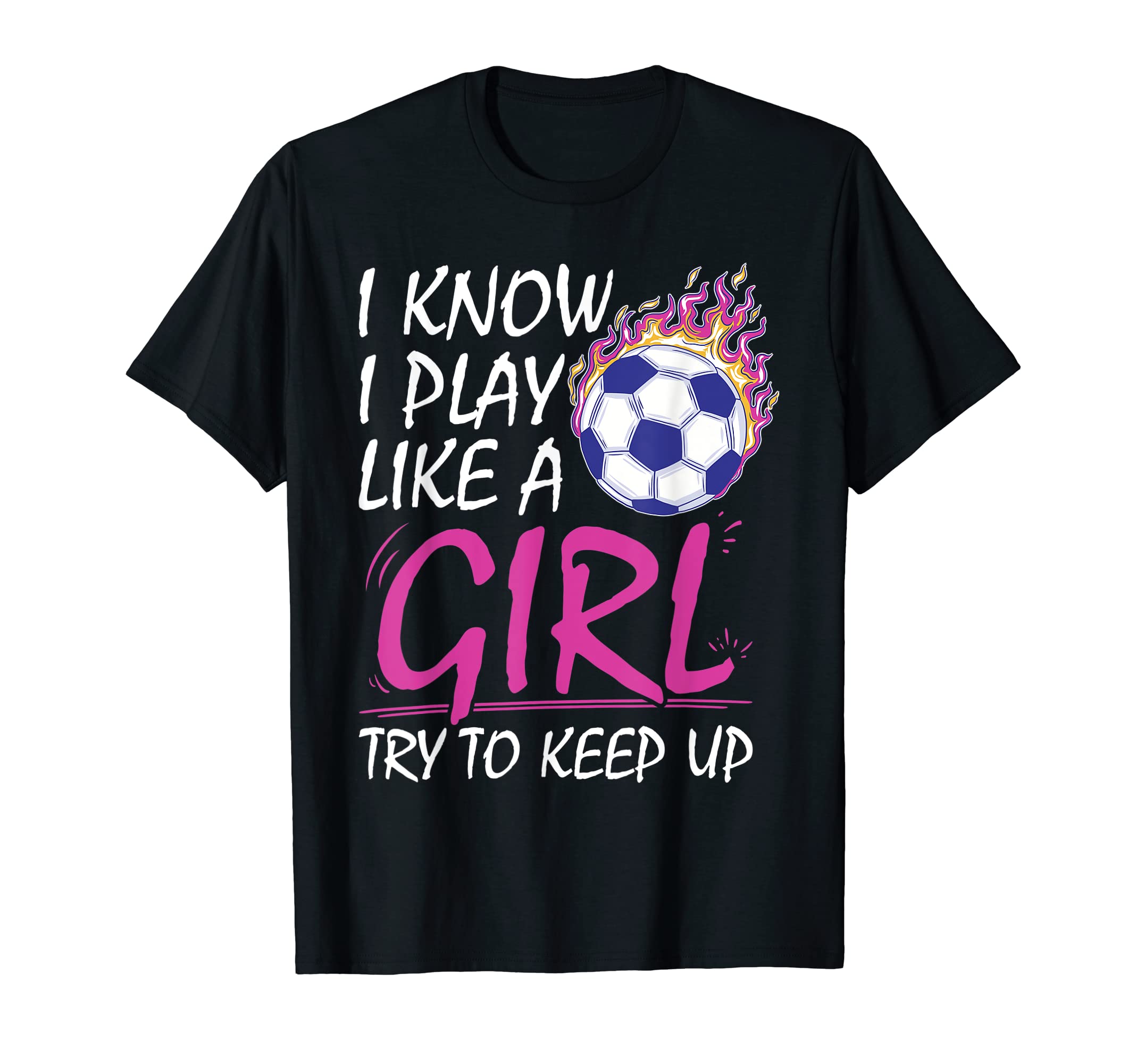 I Know I Play Like Try To Keep Up Funny T-Shirt - Novelty Apparel Unisex - T-Shirt, Sweatshirt, Hoodie