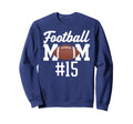 Football Mom 15 Funny Mother Sweatshirt - Unique Graphic Men Women - T-Shirt, Sweatshirt, Hoodie
