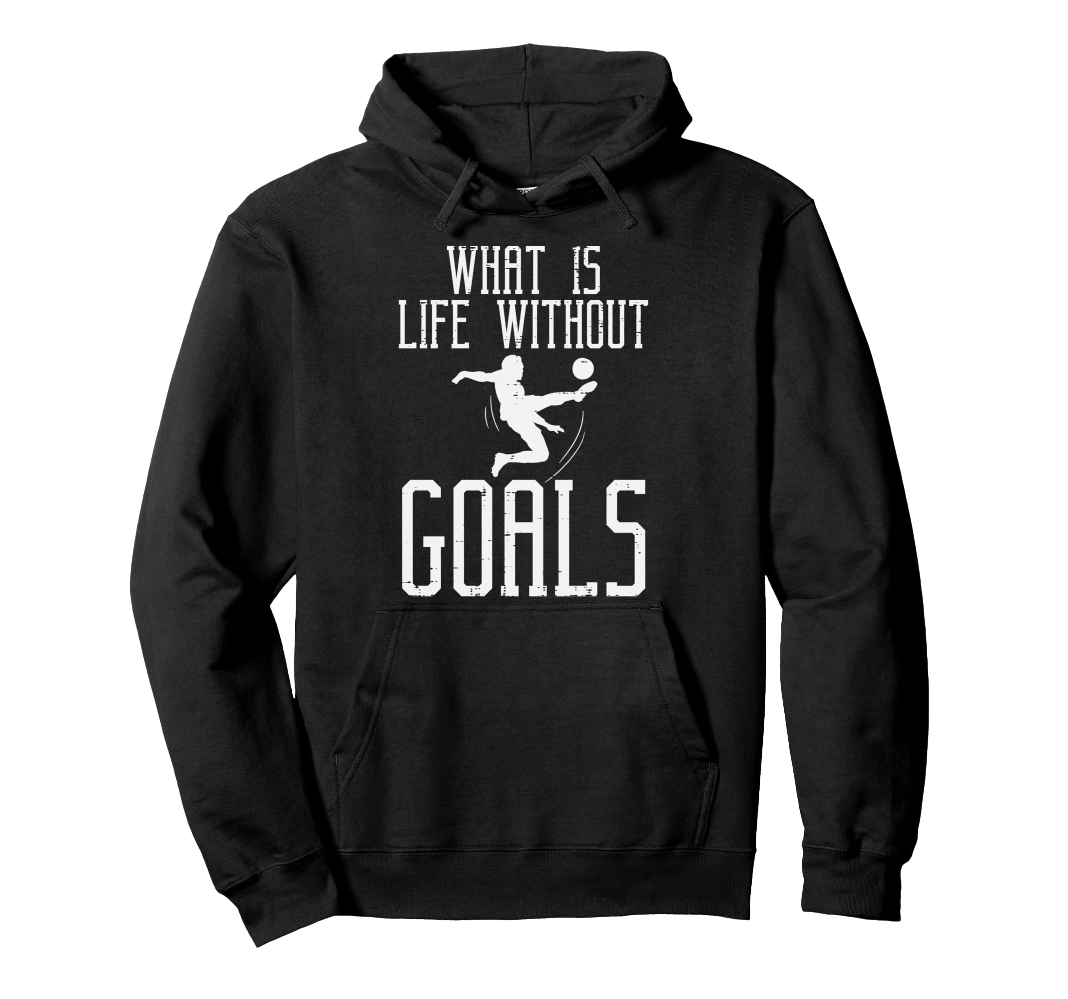 What Is Life Without Goals Soccer Hoodie - Custom Art Print for Adults - T-Shirt, Sweatshirt, Hoodie