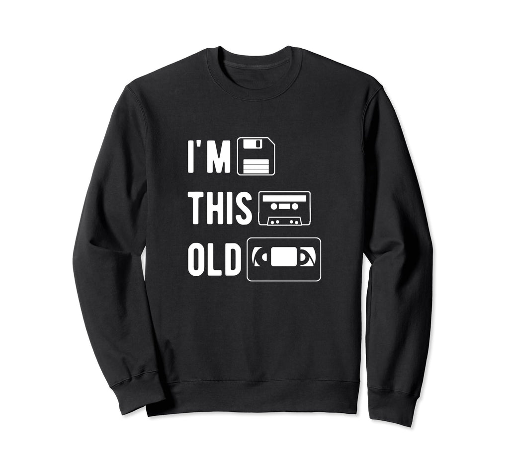 Im This Old Floppy Disk Cassette Sweatshirt - Fun Novelty Design Unisex - T-Shirt, Sweatshirt, Hoodie
