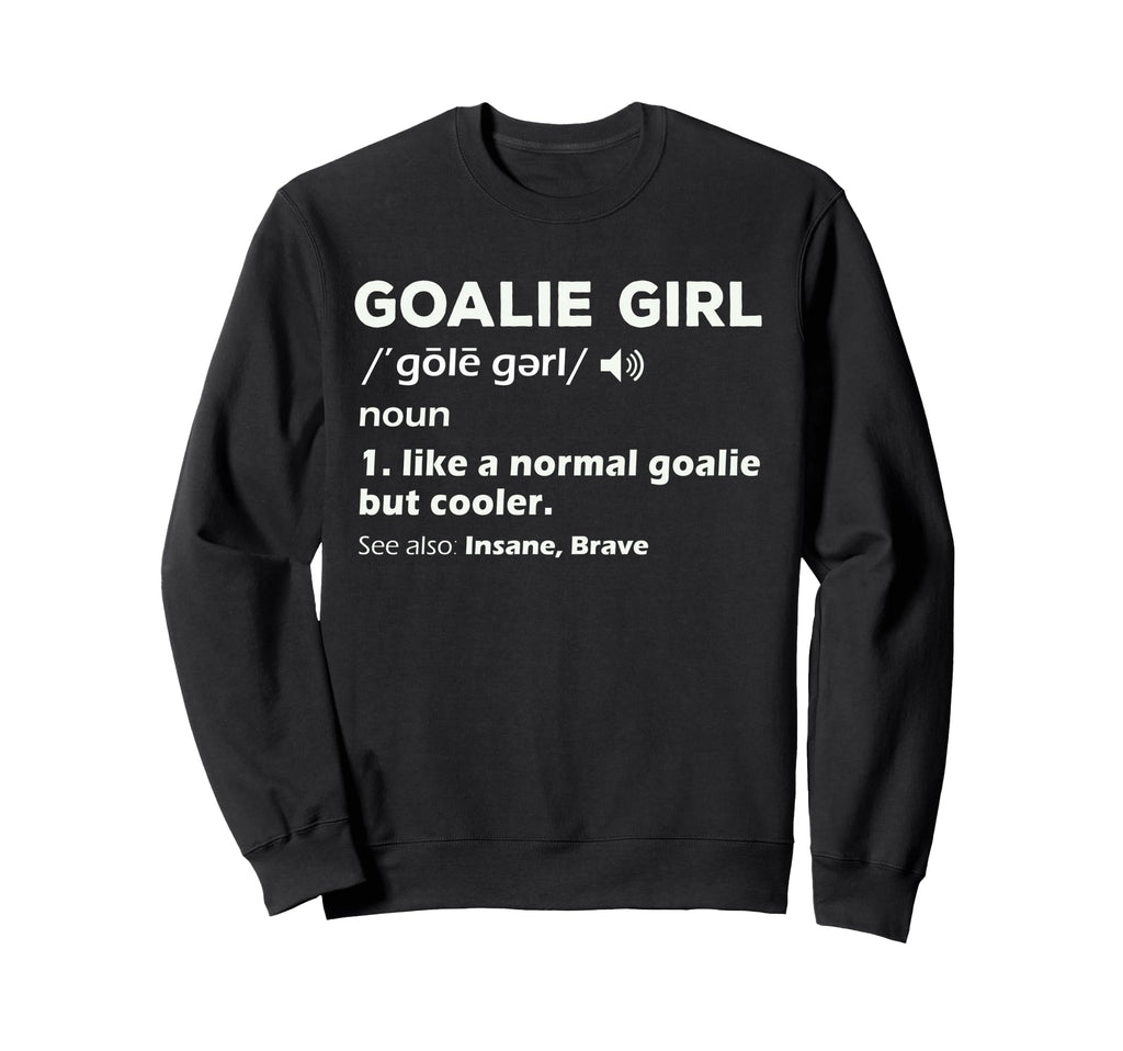 Goalie Soccer Goalkeeper Teens Sweatshirt - Streetwear Style for Adults - T-Shirt, Sweatshirt, Hoodie