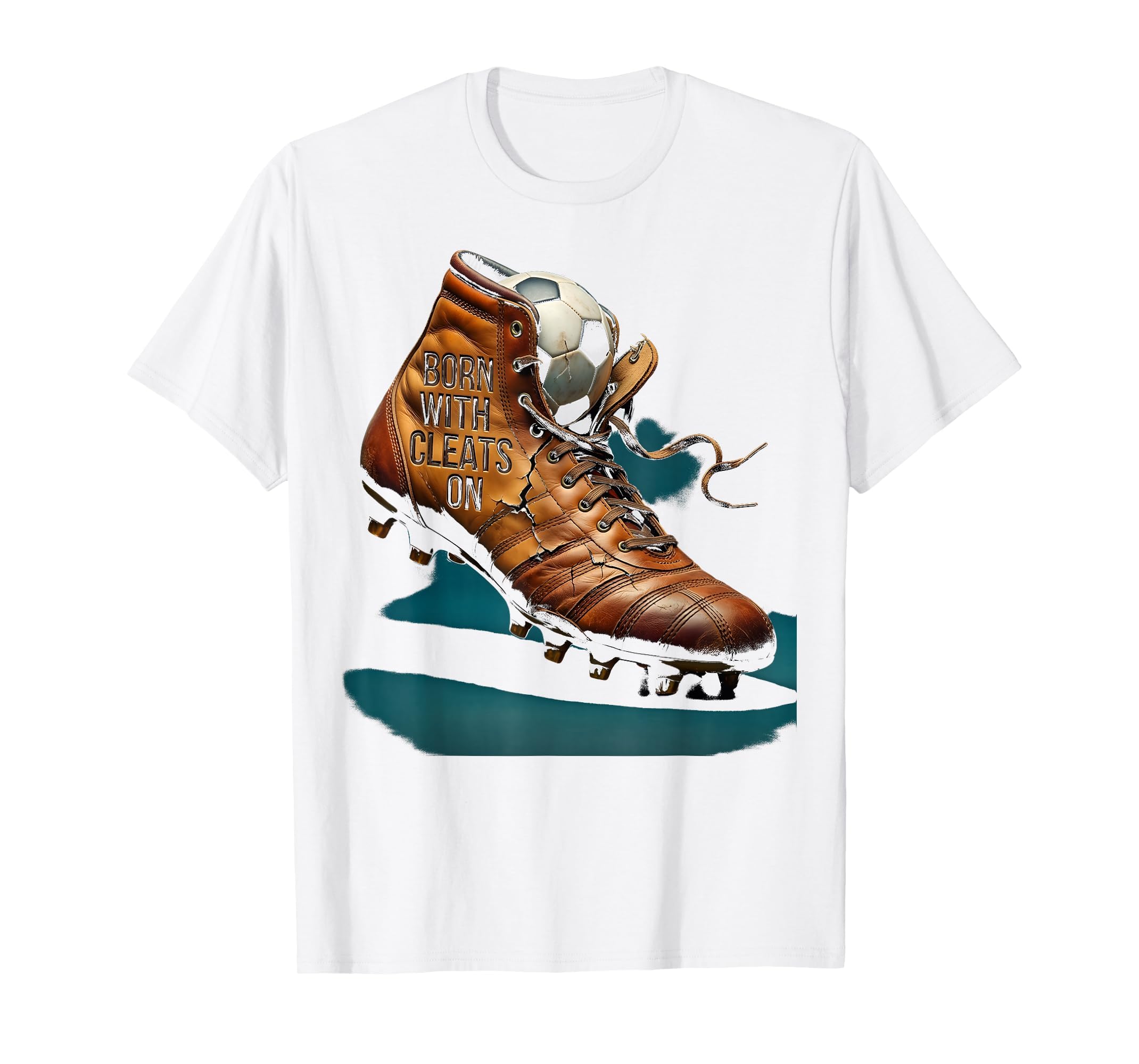 Born Cleats Soccer Lover T-Shirt - Streetwear Style Men Women - T-Shirt, Sweatshirt, Hoodie