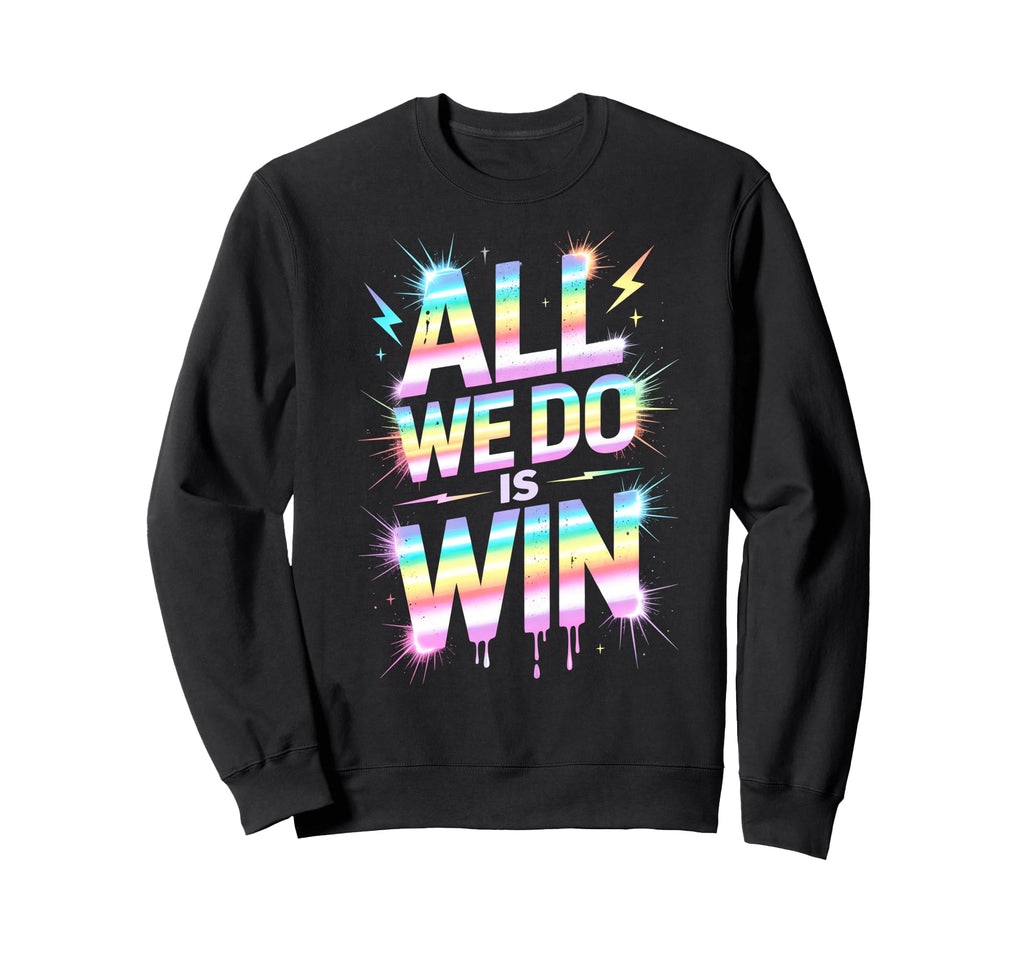 Lets Go All We Do Is Win Spirit Sweatshirt - Trendy Graphic for Adults - T-Shirt, Sweatshirt, Hoodie