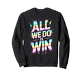 Lets Go All We Do Is Win Spirit Sweatshirt - Streetwear Style for Adults - T-Shirt, Sweatshirt, Hoodie