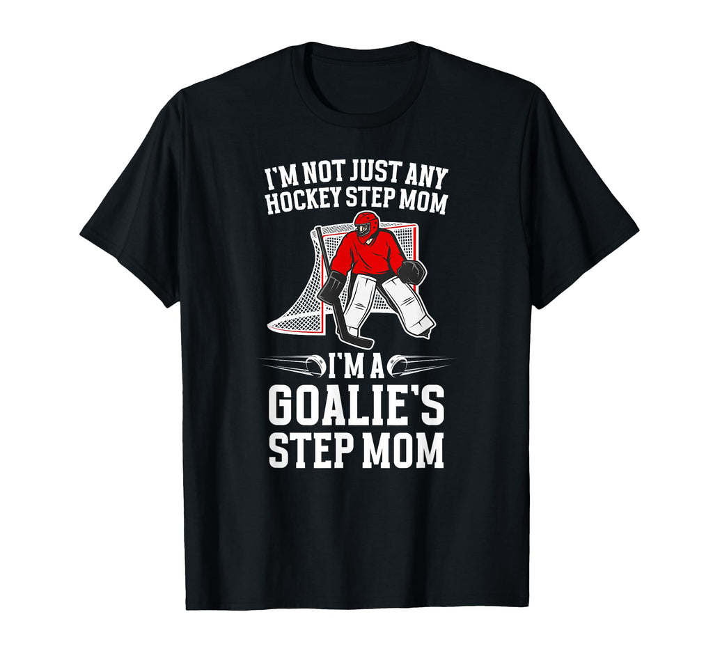 Im Hockey Goalie Step Mom Hockey Keeper T-Shirt - Streetwear Style Unisex - T-Shirt, Sweatshirt, Hoodie