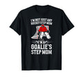Im Hockey Goalie Step Mom Hockey Keeper T-Shirt - Streetwear Style Unisex - T-Shirt, Sweatshirt, Hoodie