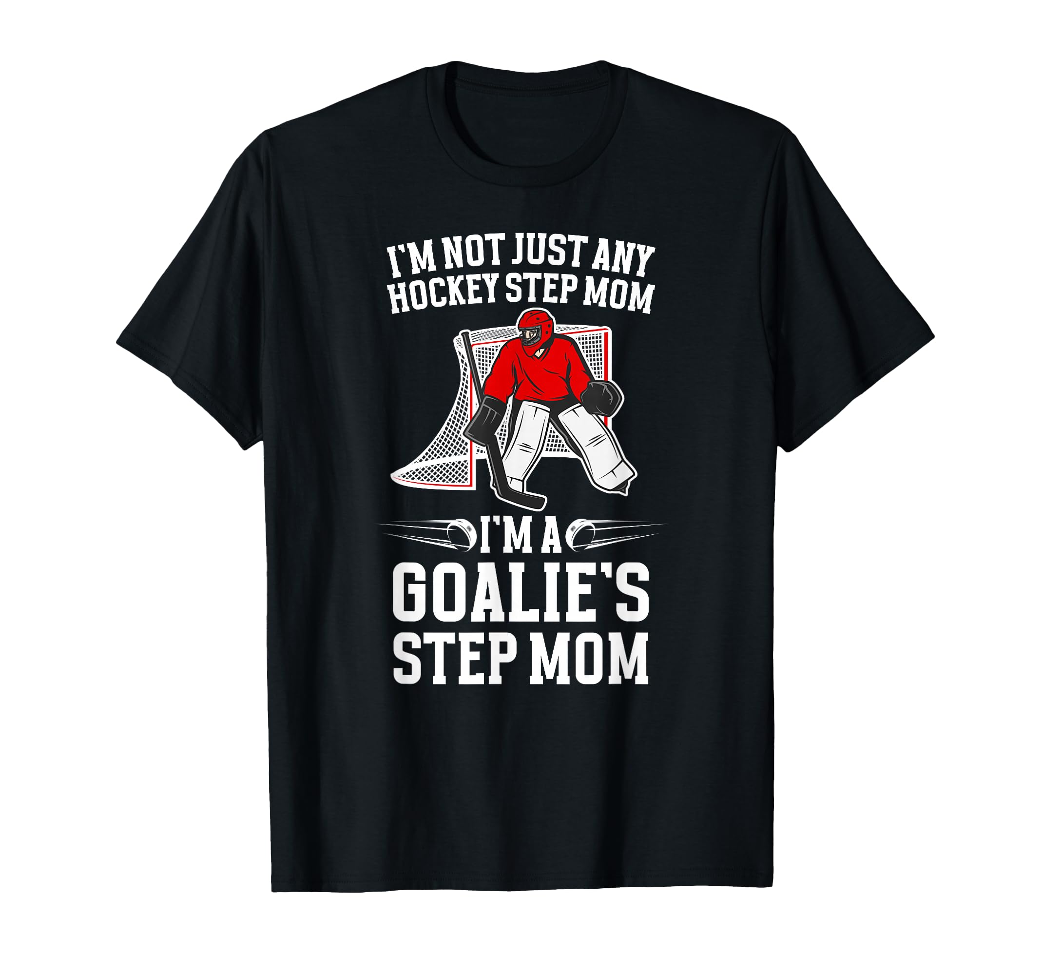 Im Hockey Goalie Step Mom Hockey Keeper T-Shirt - Streetwear Style Unisex - T-Shirt, Sweatshirt, Hoodie