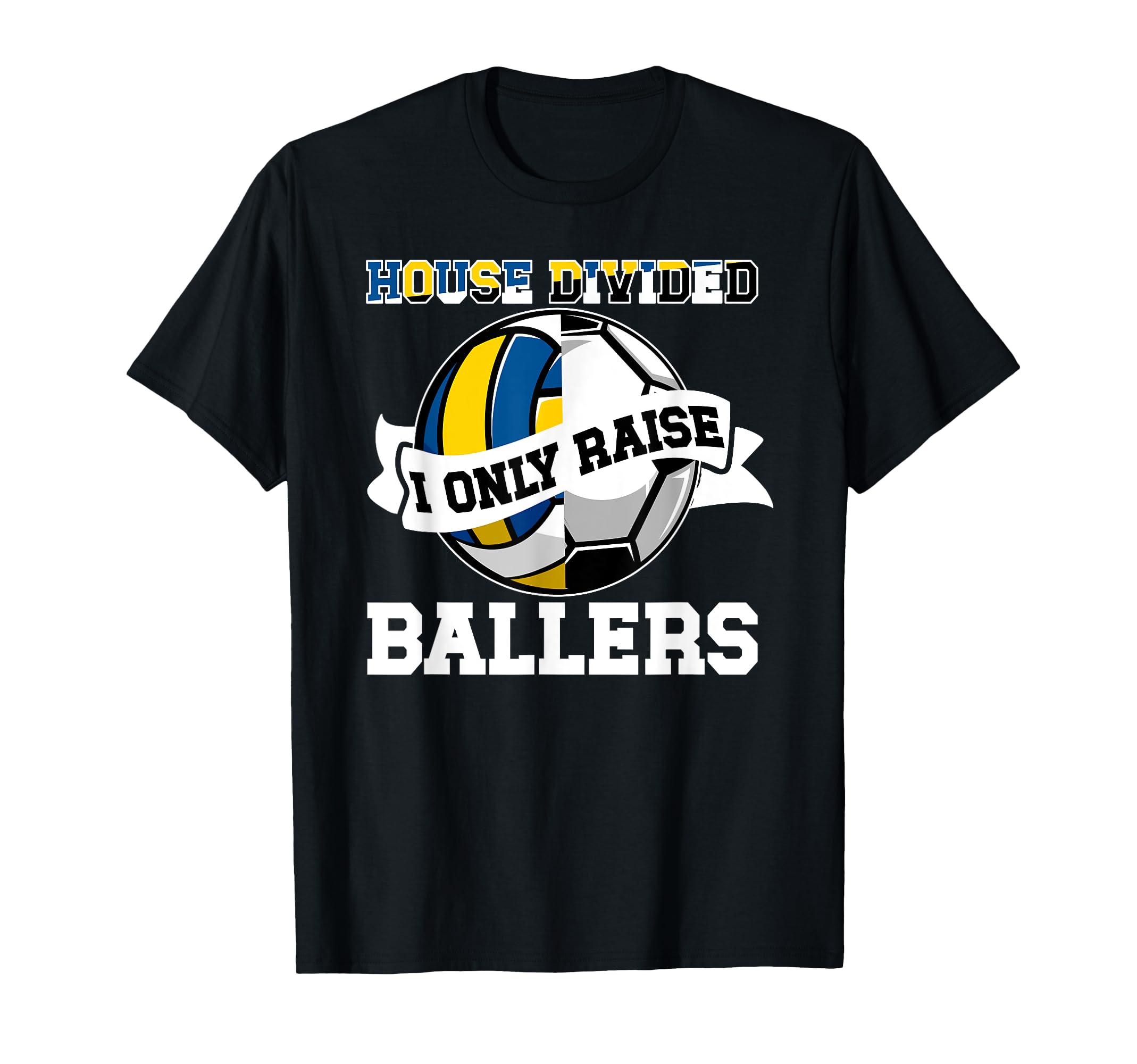 House Divided I Only Raise Ballers T-Shirt - Casual Everyday Wear Unisex - T-Shirt, Sweatshirt, Hoodie