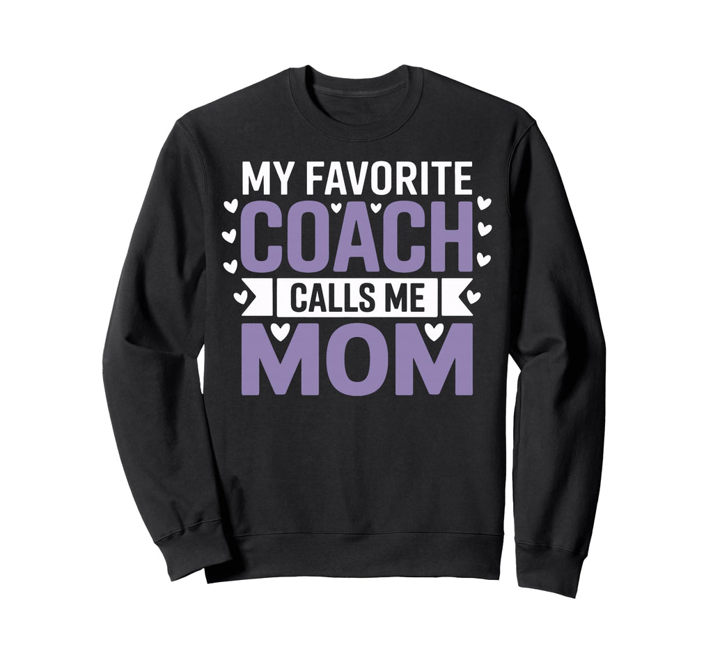My Favorite Coach Calls Me Mom Sweatshirt - Streetwear Style for Adults - T-Shirt, Sweatshirt, Hoodie