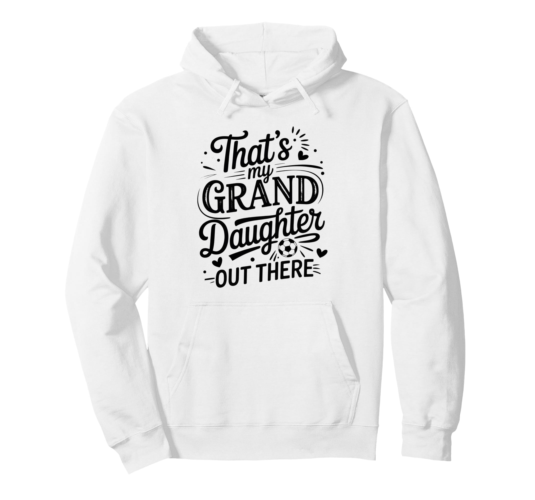 Thats My Granddaughter Out There Soccer Hoodie - Streetwear Style Unisex - T-Shirt, Sweatshirt, Hoodie