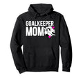 Soccer Goalkeeper Mom Soccer Goalie Hoodie - Fun Novelty Design Unisex - T-Shirt, Sweatshirt, Hoodie