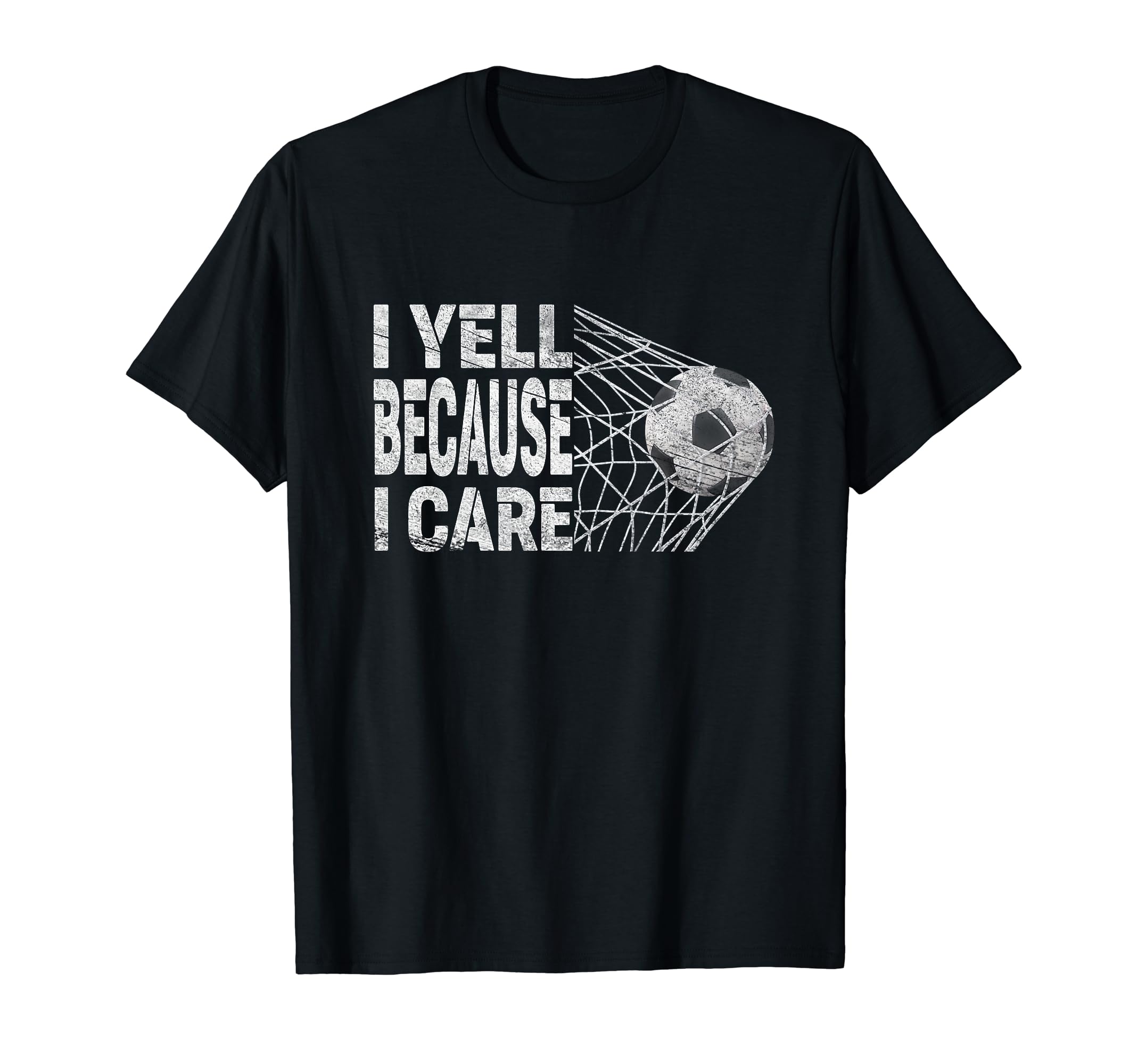 Funny Soccer Fan I Yell Because I Care T-Shirt - Novelty Apparel Men Women - T-Shirt, Sweatshirt, Hoodie