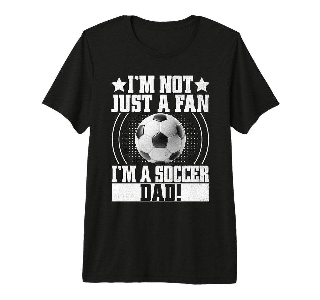 Im Not Just Fan Im Soccer Dad Tri Blend T-Shirt - Custom Art Print Unisex - T-Shirt, Sweatshirt, Hoodie