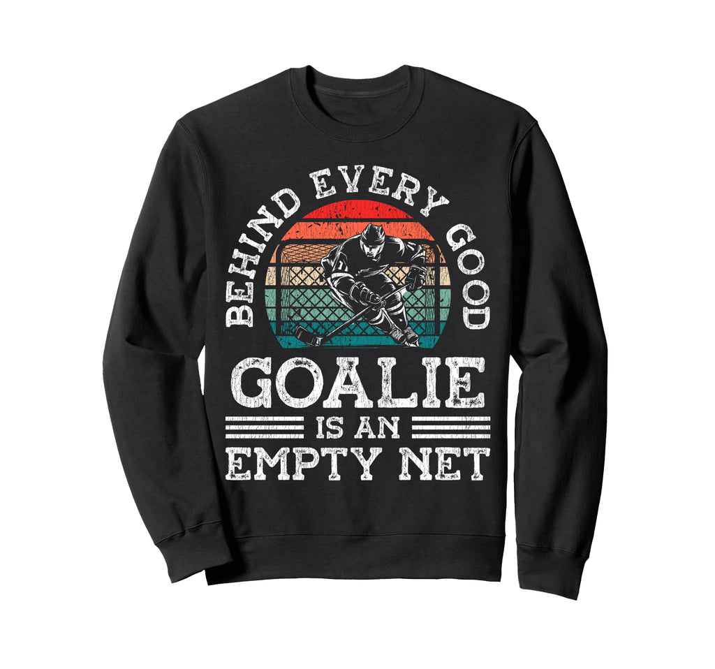 Ice Hockey Goalie Goalkeeper Behind Sweatshirt - Fun Novelty Design Unisex - T-Shirt, Sweatshirt, Hoodie